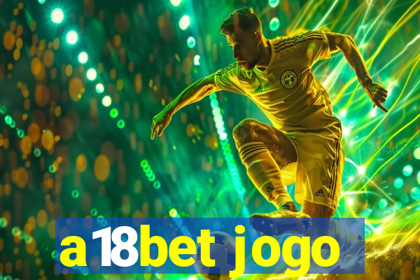 a18bet jogo